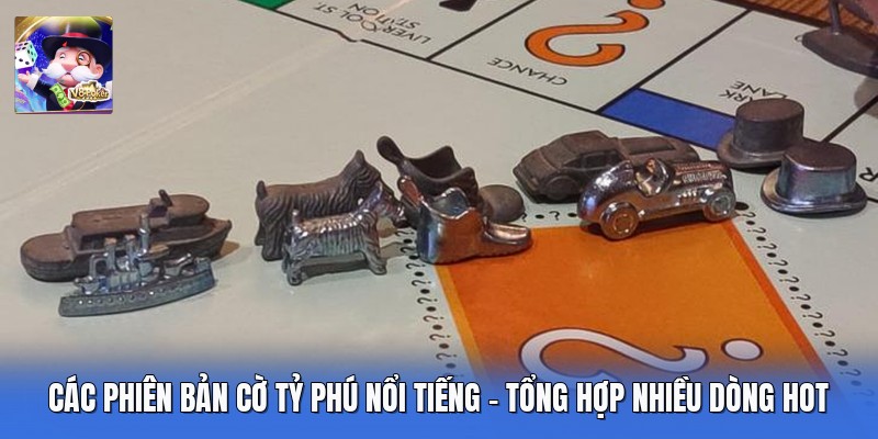Các Phiên Bản Cờ Tỷ Phú Nổi Tiếng - Tổng Hợp Nhiều Dòng Hot