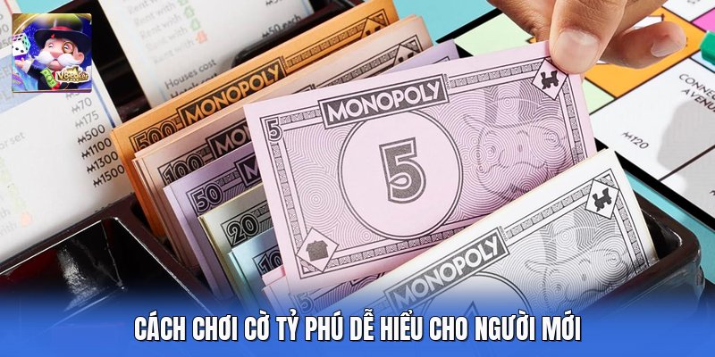 Cách chơi cờ tỷ phú dễ hiểu cho người mới