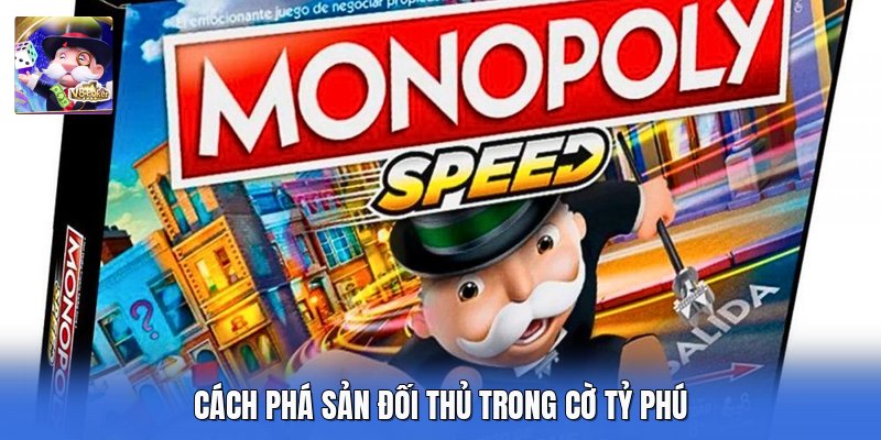 Cách phá sản đối thủ trong cờ tỷ phú