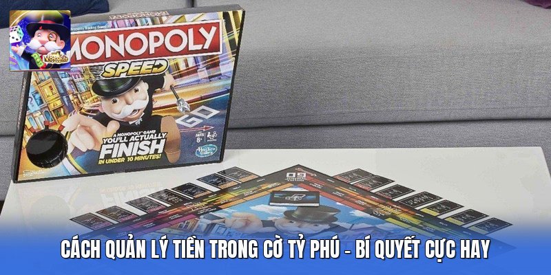 Cách Quản Lý Tiền Trong Cờ Tỷ Phú - Bí Quyết Cực Hay 