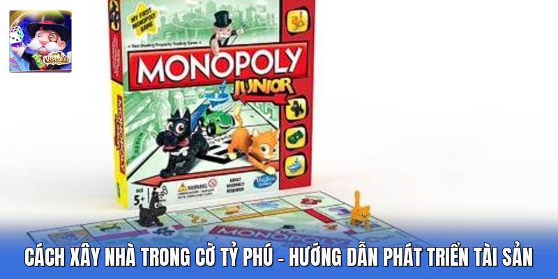 Cách Xây Nhà Trong Cờ Tỷ Phú - Hướng Dẫn Phát Triển Tài Sản