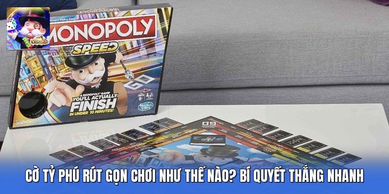 Cờ Tỷ Phú Rút Gọn Chơi Như Thế Nào? Bí Quyết Thắng Nhanh
