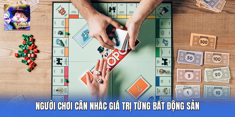 Người chơi cân nhắc giá trị từng bất động sản