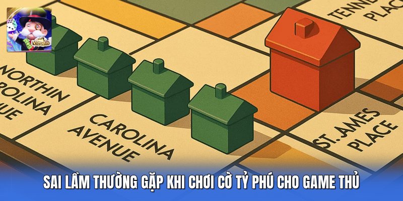 Sai Lầm Thường Gặp Khi Chơi Cờ Tỷ Phú Cho Game Thủ 
