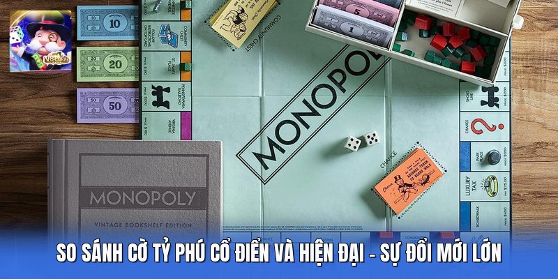 So Sánh Cờ Tỷ Phú Cổ Điển Và Hiện Đại - Sự Đổi Mới Lớn