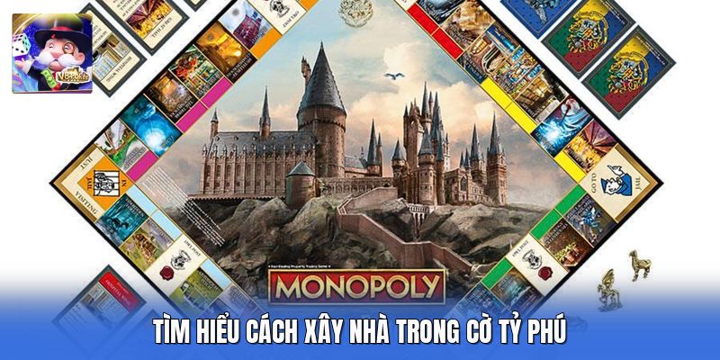Tìm hiểu cách xây nhà trong cờ tỷ phú