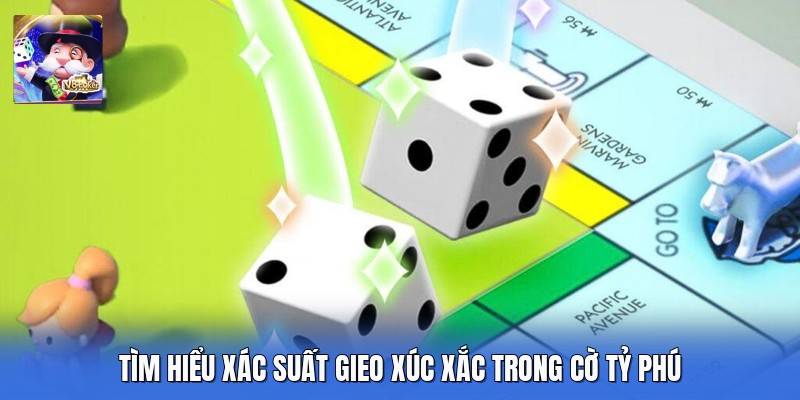 Tìm hiểu xác suất gieo xúc xắc trong cờ tỷ phú