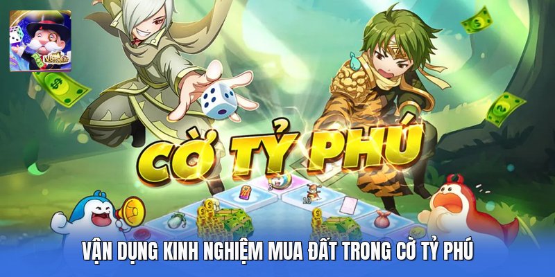 Vận dụng kinh nghiệm mua đất trong cờ tỷ phú 